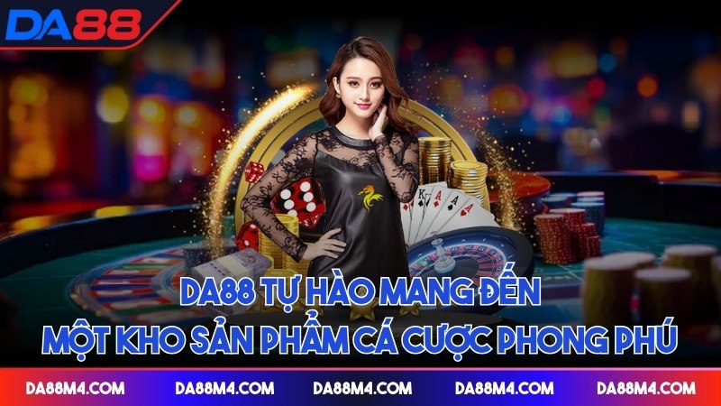 DA88 tự hào mang đến một kho sản phẩm cá cược phong phú