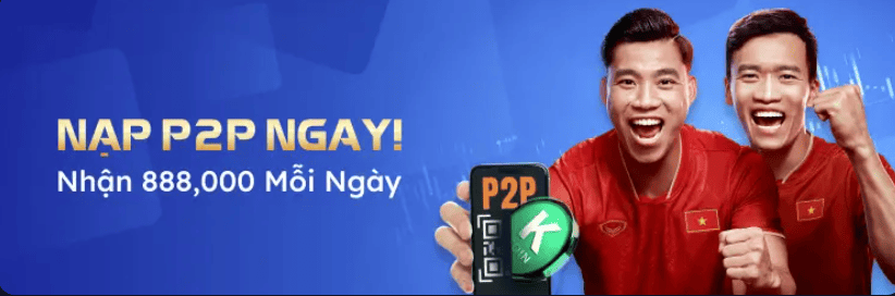 Nạp ngay p2p nhận 888k hàng ngày